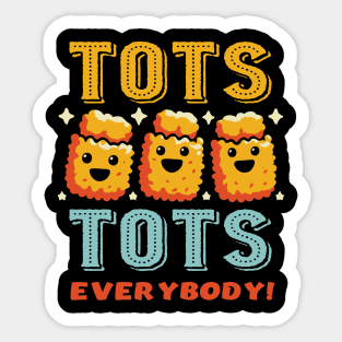 Tots Tots Everybody! Sticker